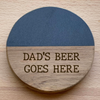 Dad's Beer Goes Here